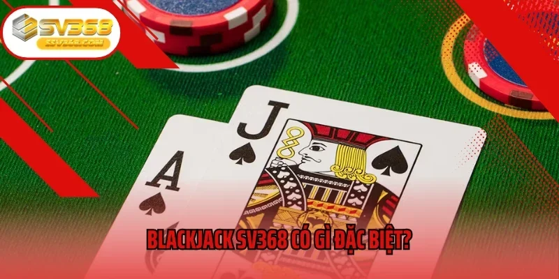 Blackjack SV368 có gì đặc biệt?